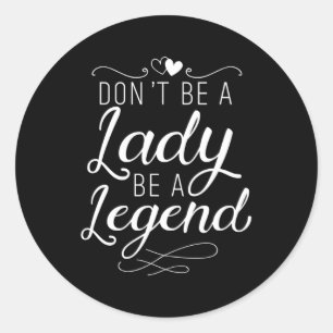 Wees geen dame wees een legende feministische femi ronde sticker