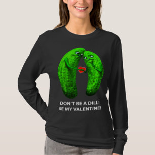 Wees geen Dill Wees mijn Valentijnsdag Valentijns T-shirt