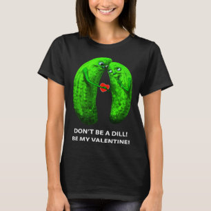 Wees geen Dill Wees mijn Valentijnsdag Valentijns T-shirt