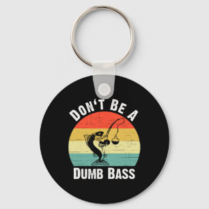 Wees geen domme B T-shirt Funny Fishing Wees geen  Sleutelhanger