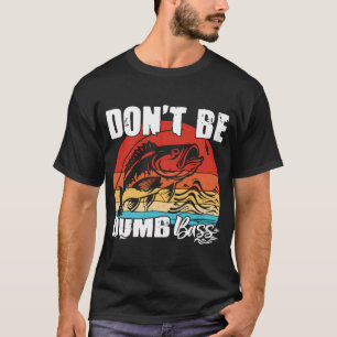 Wees geen domme baars Grappige quote Vissen Vader T-shirt