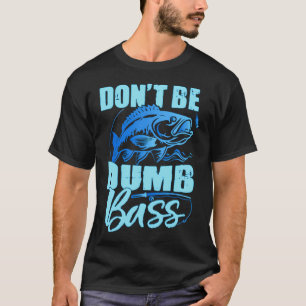 Wees geen domme baars Grappige quote Vissen Vader T-shirt