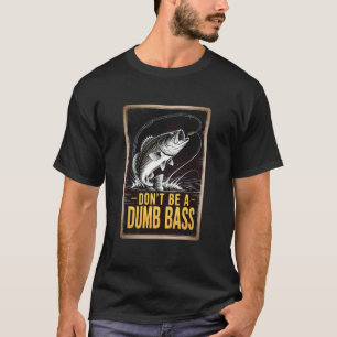 Wees geen domme baars Grappige vis vissen Grappige T-shirt