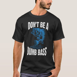 Wees geen domme baarsvissende volwassene humor t-shirt