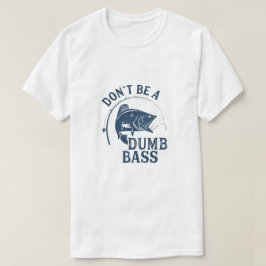Wees geen domme basgitaar | Grappig Gevist Pun T-s T-shirt