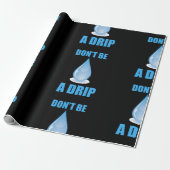 Wees geen druppel water druppel Humor Cadeaupapier (Uitgerold)