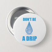 Wees geen druppel water druppel Humor Ronde Button 7,6 Cm (Voorkant /achterkant)