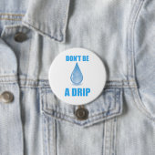 Wees geen druppel water druppel Humor Ronde Button 7,6 Cm (In situ)
