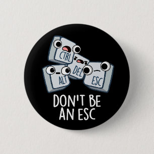 Wees geen ESC Grappig Keyboard Pun Dark BG Ronde Button 5,7 Cm