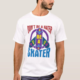Wees geen haters, wees een skater Cool Skateboarde T-shirt
