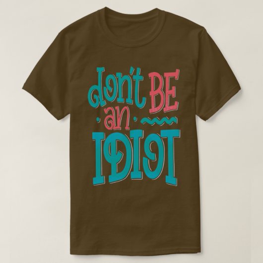 Wees geen idioot t-shirt (Design voorkant)
