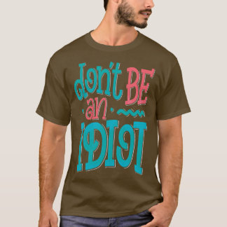 Wees geen idioot t-shirt