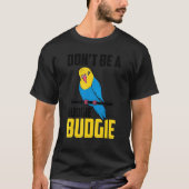 Wees geen judgie Budgie Parrot Bird Budgerigar Bu T-shirt (Voorkant)