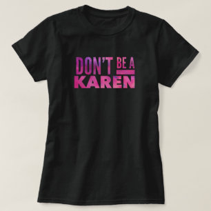 Wees geen Karen T-Shirt