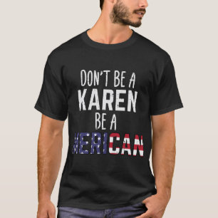 Wees geen Karen, wees een Merica Grappig 4 juli Pa T-shirt