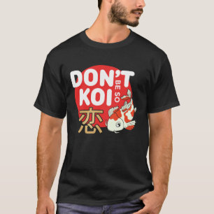 Wees geen Koi Japanse Karper Vis Nishikigoi Amur T-shirt