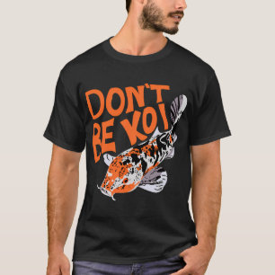 Wees geen Koi T-shirt