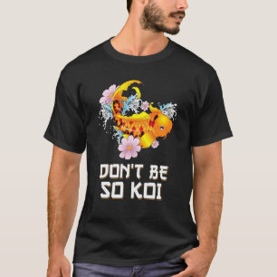 Wees geen koi Verlegen karper vis woordgrap T-shirt