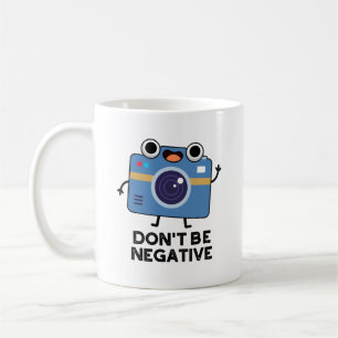 Wees geen negatieve grappige camerapun koffiemok