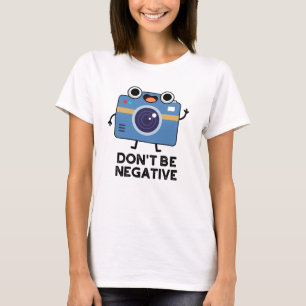 Wees geen negatieve grappige camerapun t-shirt