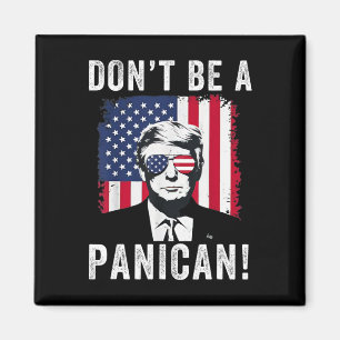 Wees geen Panican President Trump Zegt, Funny P Magneet