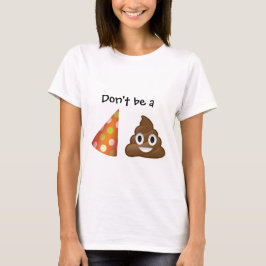 Wees geen partij pooper emoji T-shirt