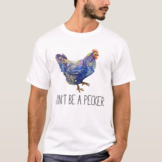 Wees geen Pecker Chicken  Funny Chicken Lo T-shirt (Voorkant)