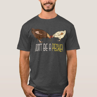 Wees geen Pecker Funny Chicken giften T-shirt
