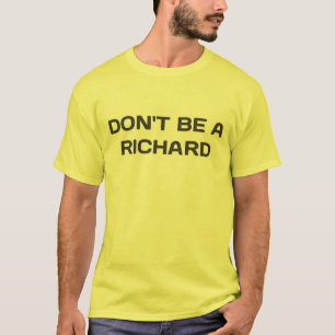 Wees geen Richard. Shirt