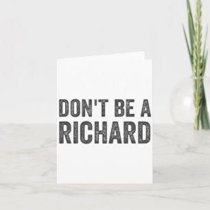 Wees geen Richard T-shirt Funny Volwassenen Humor Kaart