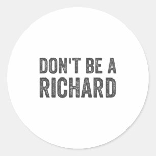 Wees geen Richard T-shirt Funny Volwassenen Humor Ronde Sticker