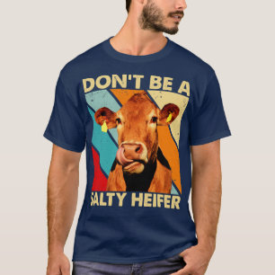 Wees geen Salty Heifer koe minnaar boerderij T-shirt