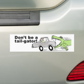 Wees geen staart-gator! bumpersticker (Op auto)