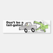 Wees geen staart-gator! bumpersticker (Voorkant)