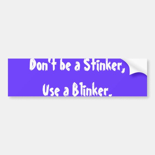 Wees geen Stinker, gebruik een Blinker. Bumpersticker (Voorkant)