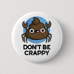Wees geen suf grappige krab Poop Pun Ronde Button 5,7 Cm