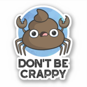 Wees geen suf grappige krab Poop Pun Sticker