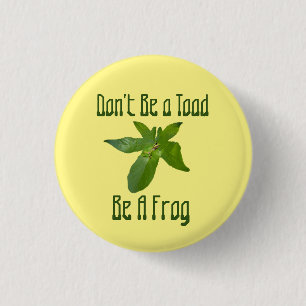 Wees geen toad, wees een kikker, badge ronde button 3,2 cm