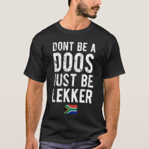 Wees geen toos om alleen maar Lekker te zijn T-shirt