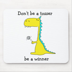 Wees geen tosser, wees winnaar muismat