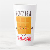 Wees geen twatwafel latte mok (Voorkant)