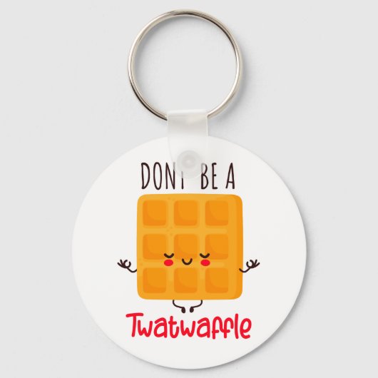 Wees geen twatwafel sleutelhanger (Voorkant)
