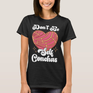 Wees geen zelf Conchas Pan Dulce Latina Mexicaanse T-shirt