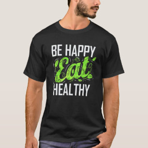 Wees Gelukkig En Eet Gezond Als Vegetariër En Vega T-shirt