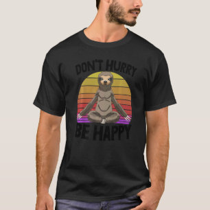 Wees gelukkig, niet haasten Slaapkop Luiaard Liefd T-shirt