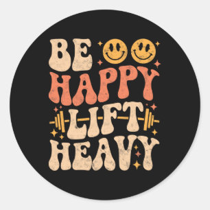 Wees Gelukkig Til Zwaar Grappige Gym Krachttrainin Ronde Sticker