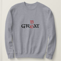 Wees geweldig Sweatshirt