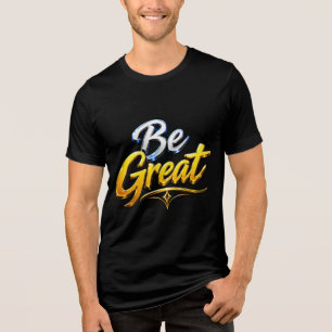 Wees geweldige motivatietypografie Tri-Blend shirt