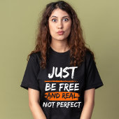 Wees gewoon vrij en echt niet perfect inspirerend  t-shirt