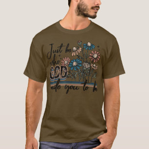 Wees gewoon wie God je heeft gemaakt om te worden T-shirt